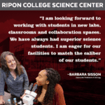 Image and quote from Barbara Sisson, Ripon College associate professor of biology. "I am looking forward to working with students in new labs, classrooms and collaboration spaces. We have always had superior science students. I am eager for our facilities to match the caliber of our students."